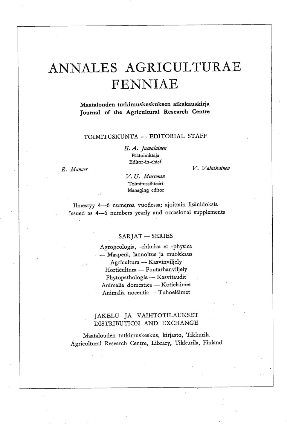 Mustonen Toimitussihteeri Managing editor Ilmestyy 4-6 'numeroa vuodessa; ajoittain lisänidoksia Issued as 4-6 numbers yearly and occasional supplements SARJAT SERIES Agrogeologia, -chimica