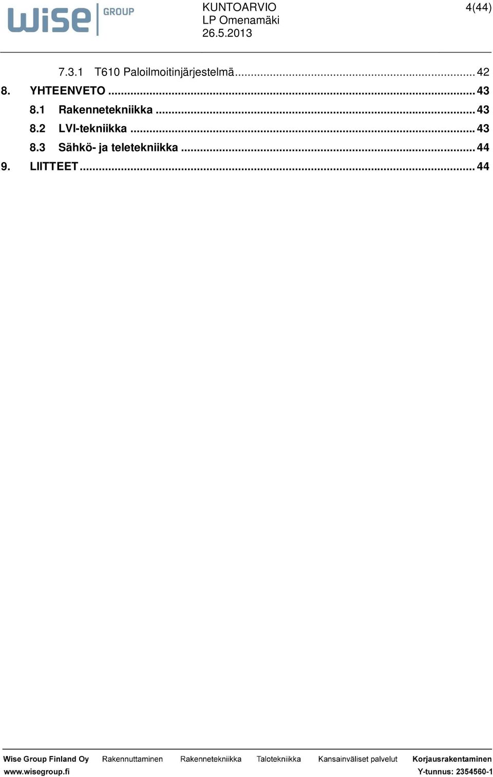 1 Rakennetekniikka... 43 8.2 LVI-tekniikka.