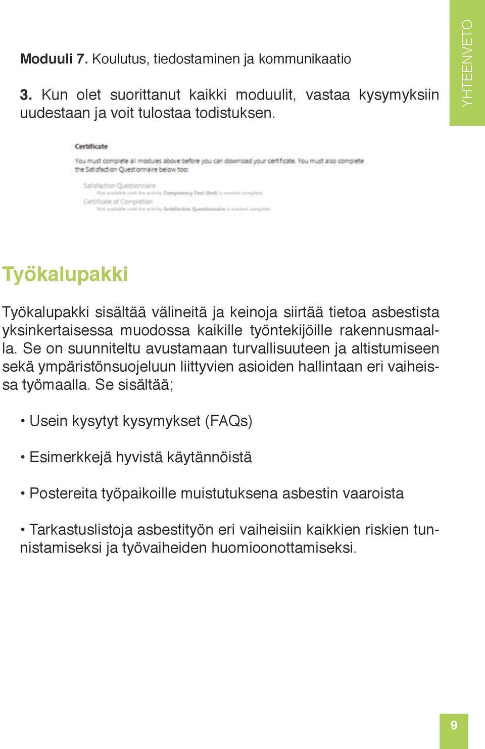 Se on suunniteltu avustamaan turvallisuuteen ja altistumiseen sekä ympäristönsuojeluun liittyvien asioiden hallintaan eri vaiheissa työmaalla.