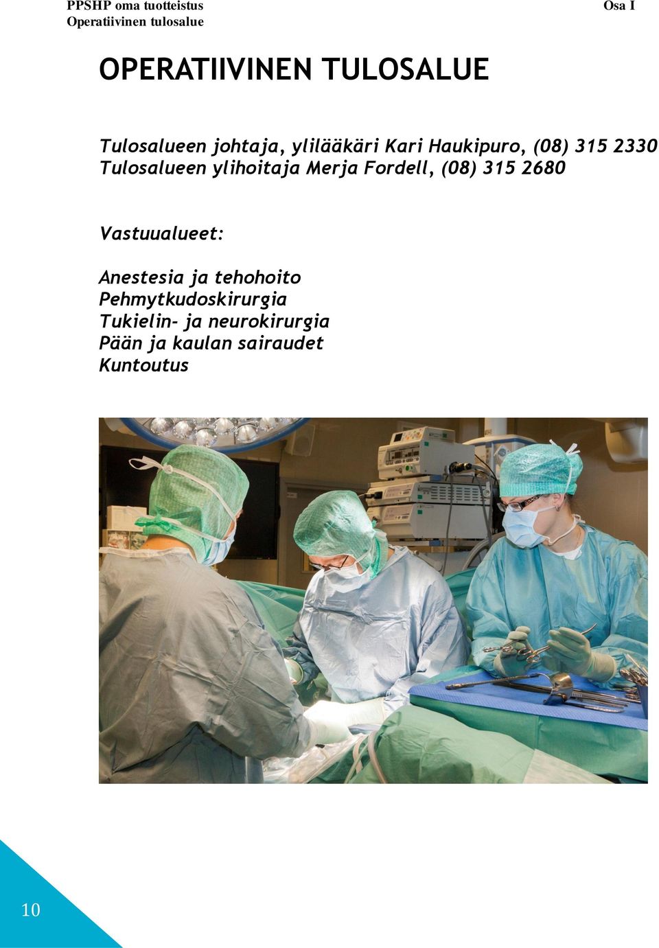 ylihoitaja Merja Fordell, (08) 315 2680 Vastuualueet: Anestesia ja tehohoito
