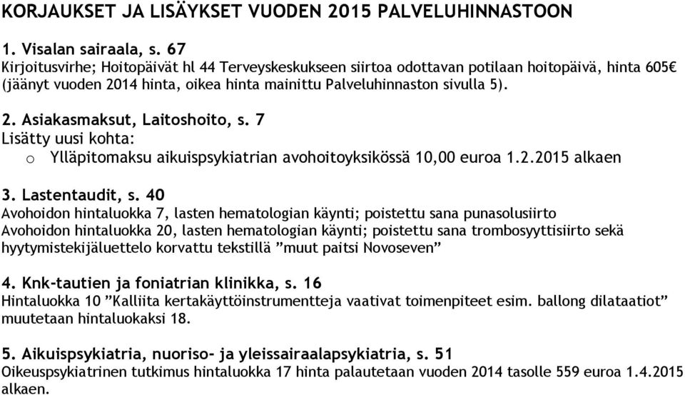 7 Lisätty uusi kohta: o Ylläpitomaksu aikuispsykiatrian avohoitoyksikössä 10,00 euroa 1.2.2015 alkaen 3. Lastentaudit, s.