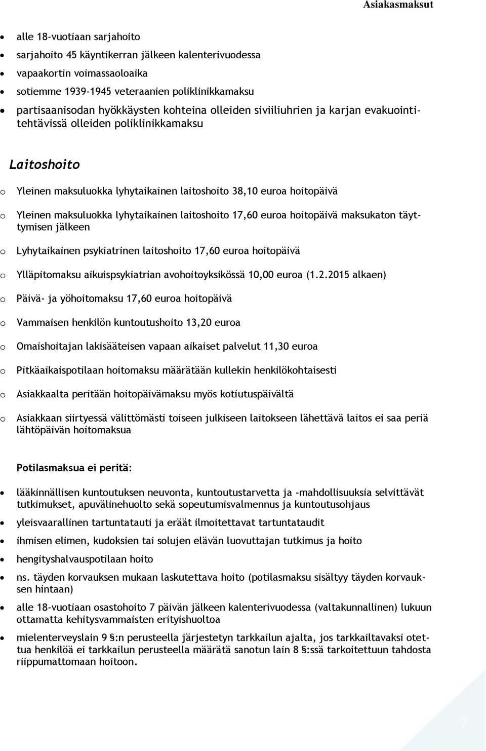 maksuluokka lyhytaikainen laitoshoito 17,60 euroa hoitopäivä maksukaton täyttymisen jälkeen Lyhytaikainen psykiatrinen laitoshoito 17,60 euroa hoitopäivä Ylläpitomaksu aikuispsykiatrian