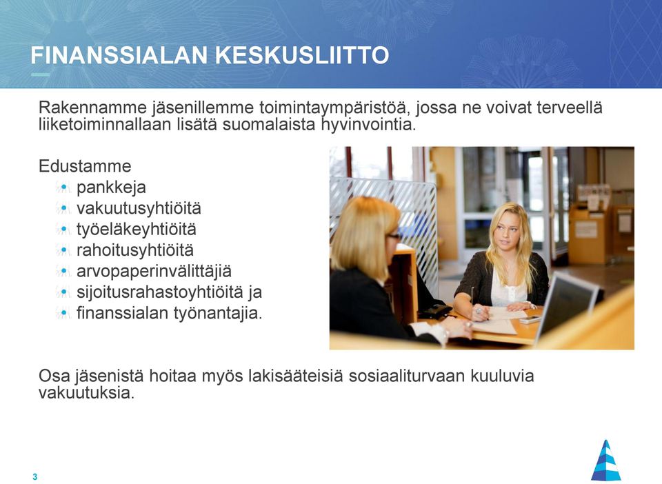 Edustamme pankkeja vakuutusyhtiöitä työeläkeyhtiöitä rahoitusyhtiöitä arvopaperinvälittäjiä
