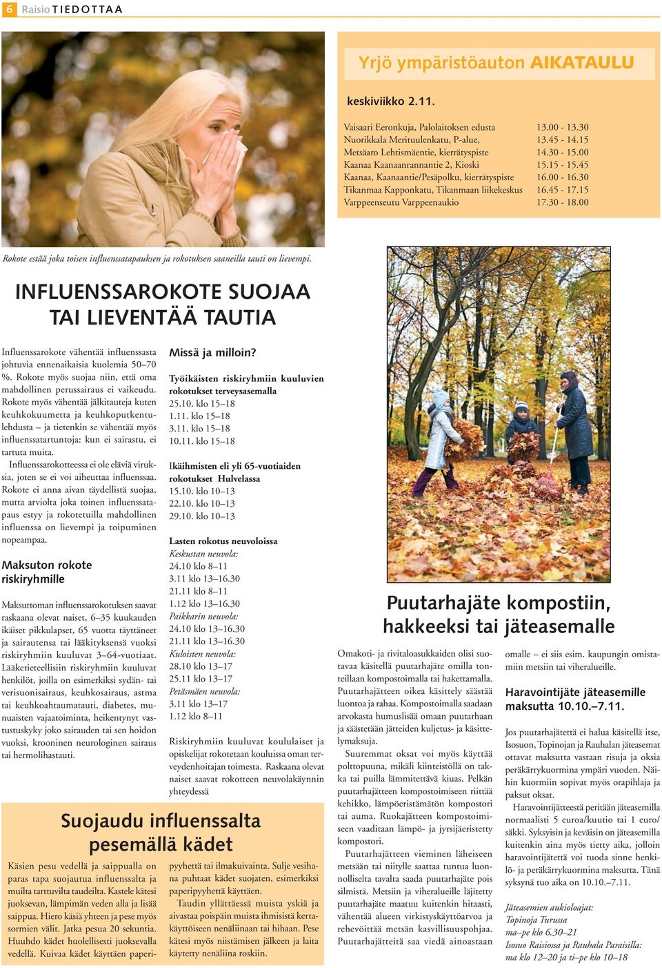 00 Rokote estää joka toisen influenssatapauksen ja rokotuksen saaneilla tauti on lievempi.