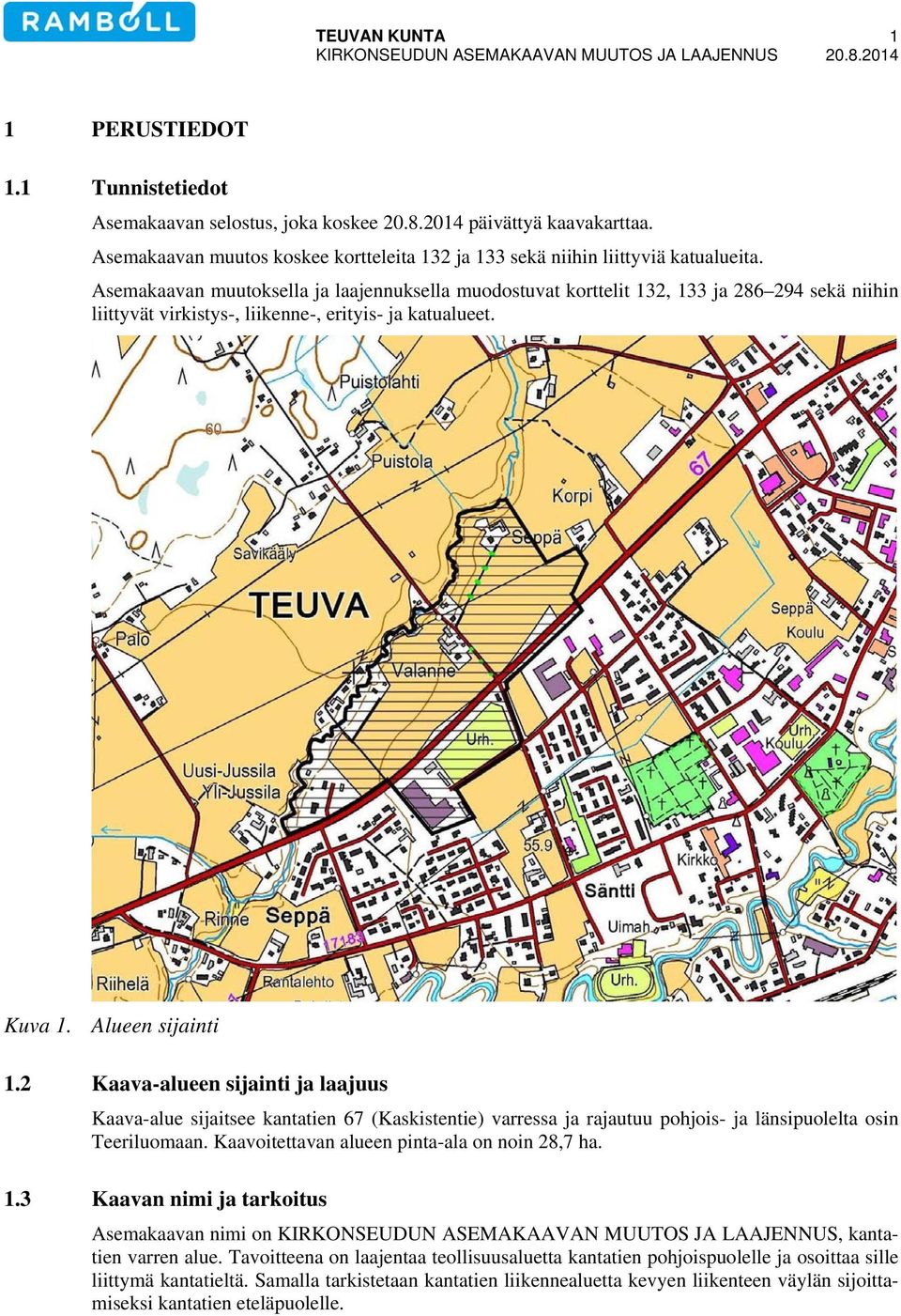 Asemakaavan muutoksella ja laajennuksella muodostuvat korttelit 132, 133 ja 286 294 sekä niihin liittyvät virkistys-, liikenne-, erityis- ja katualueet. Kuva 1. Alueen sijainti 1.