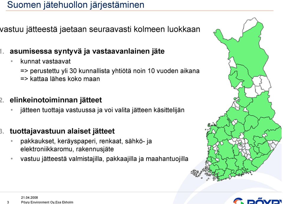 => kattaa lähes koko maan. elinkeinotoiminnan jätteet jätteen tuottaja vastuussa ja voi valita jätteen käsittelijän.