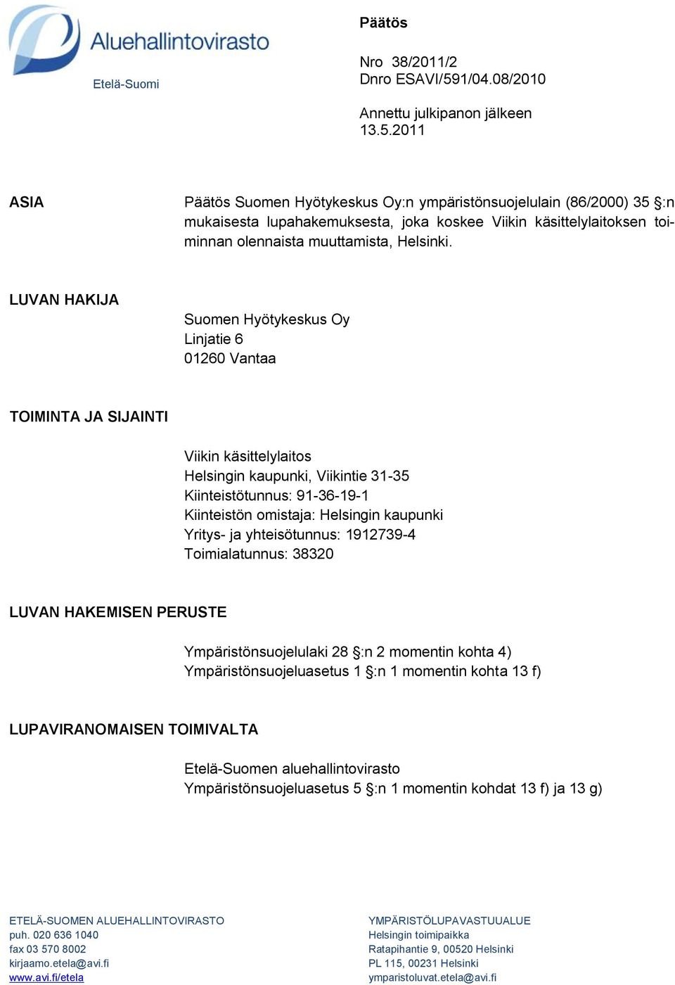 2011 ASIA Päätös Suomen Hyötykeskus Oy:n ympäristönsuojelulain (86/2000) 35 :n mukaisesta lupahakemuksesta, joka koskee Viikin käsittelylaitoksen toiminnan olennaista muuttamista, Helsinki.