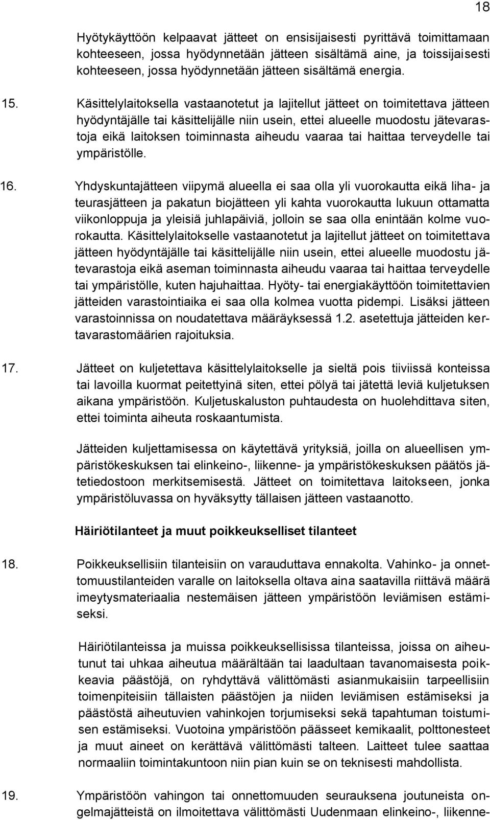 Käsittelylaitoksella vastaanotetut ja lajitellut jätteet on toimitettava jätteen hyödyntäjälle tai käsittelijälle niin usein, ettei alueelle muodostu jätevarastoja eikä laitoksen toiminnasta aiheudu