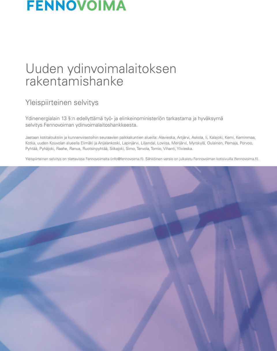 Jaetaan kotitalouksiin ja kunnanvirastoihin seuraavien paikkakuntien alueilla: Alavieska, Artjärvi, Askola, Ii, Kalajoki, Kemi, Keminmaa, Kotka, uuden Kouvolan alueella Elimäki ja