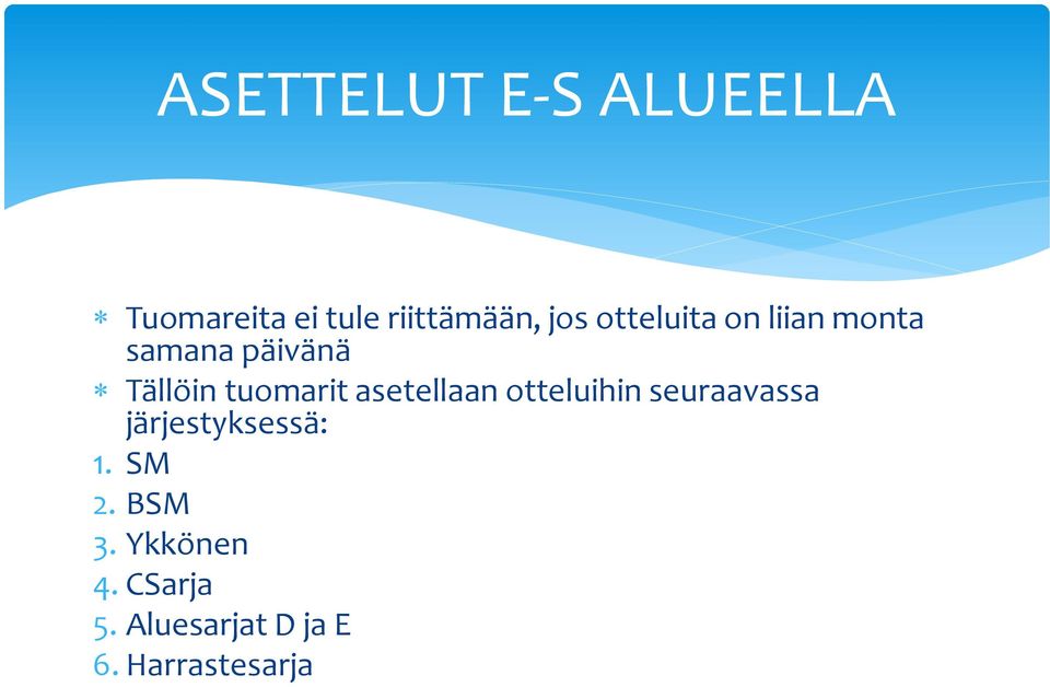 asetellaan otteluihin seuraavassa järjestyksessä: 1. SM 2.