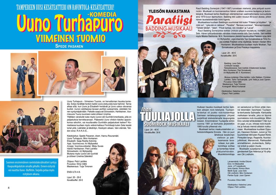 Musikaali on kunnianosoitus hänen uralleen suurena laulajana ja lauluntekijänä. Musikaali kertoo Baddingin elämäntarinan vaatimattomasta nuoruudesta aina 1970-luvun läpimurtoon.