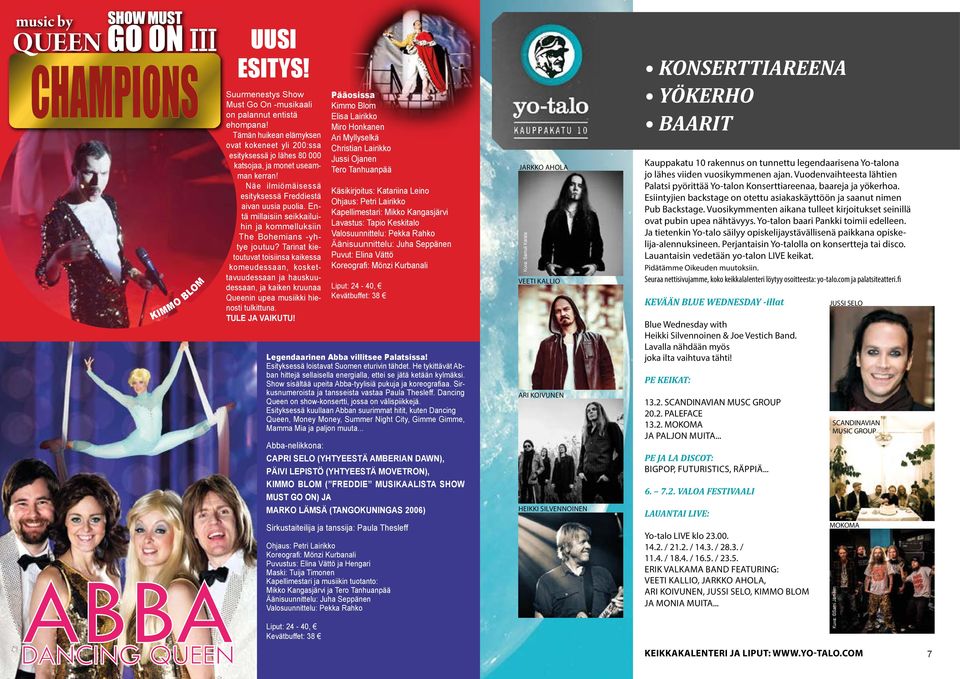 Entä millaisiin seikkailuihin ja kommelluksiin The Bohemians -yhtye joutuu?