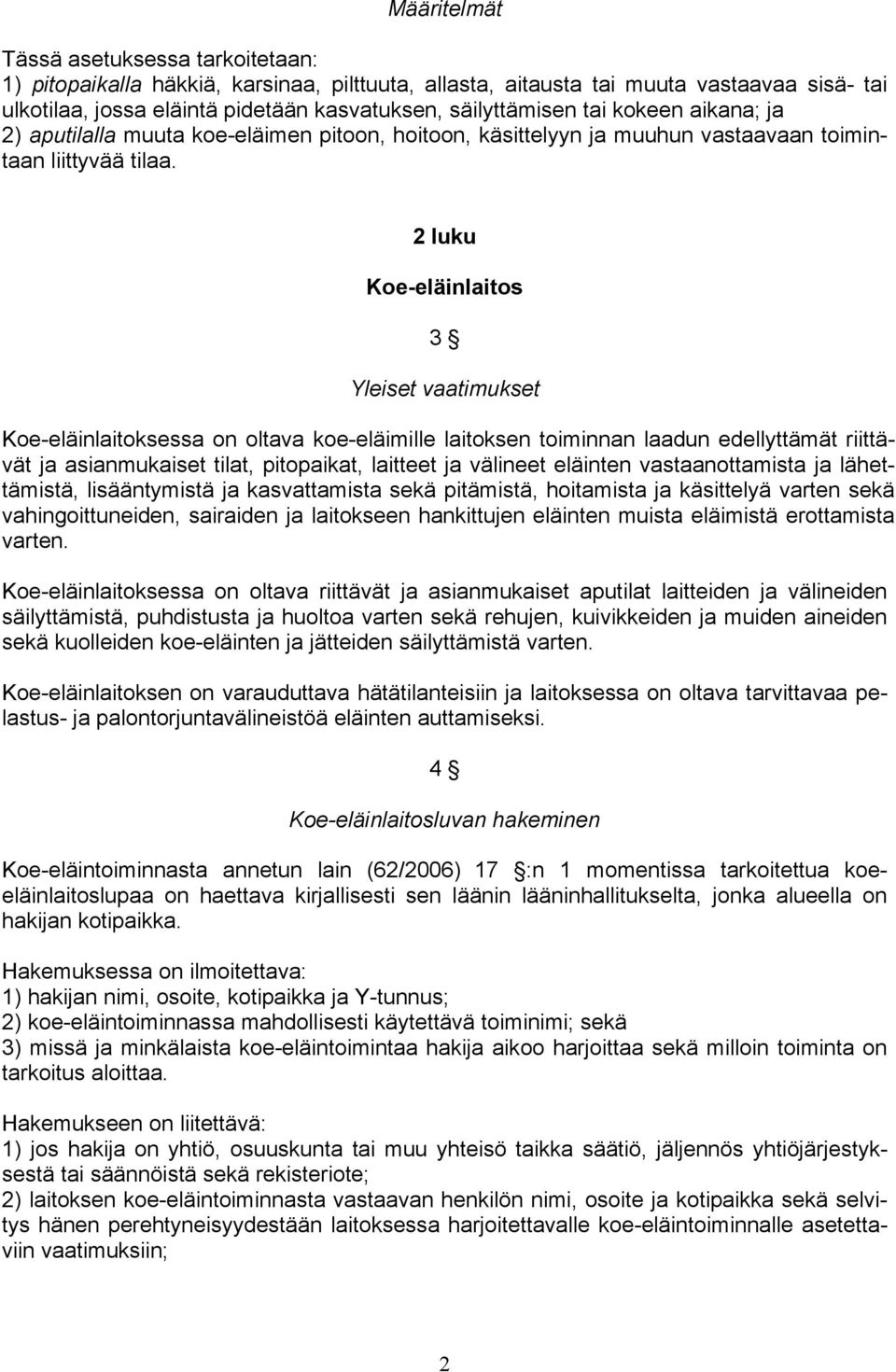 2 luku Koe-eläinlaitos 3 Yleiset vaatimukset Koe-eläinlaitoksessa on oltava koe-eläimille laitoksen toiminnan laadun edellyttämät riittävät ja asianmukaiset tilat, pitopaikat, laitteet ja välineet