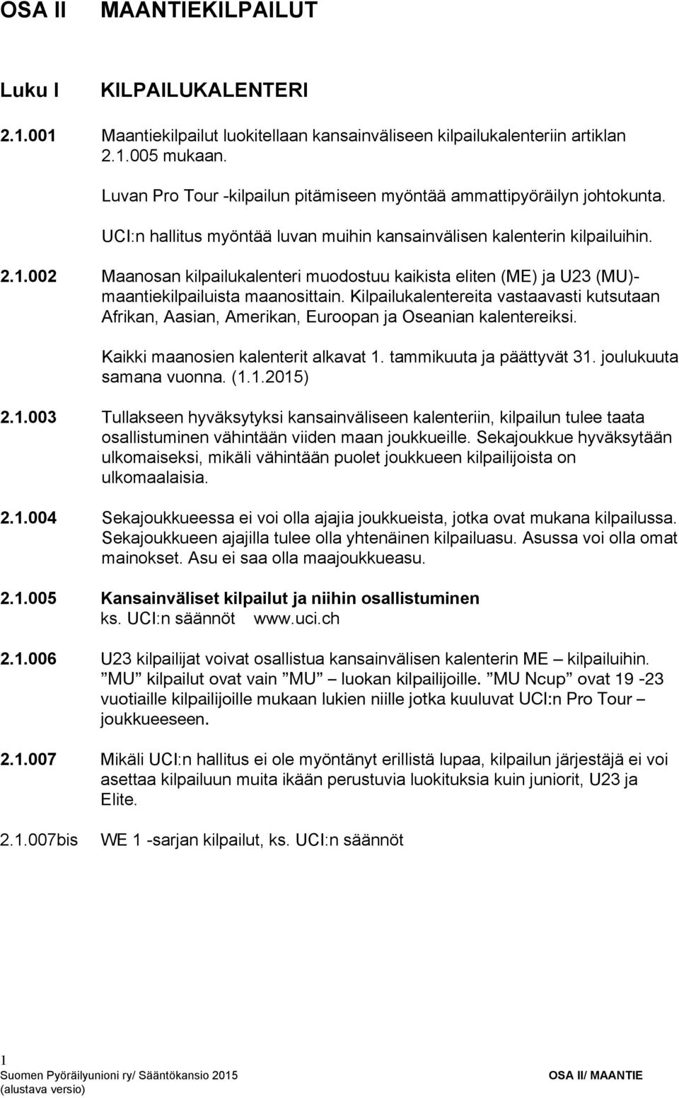 002 Maanosan kilpailukalenteri muodostuu kaikista eliten (ME) ja U23 (MU) maantiekilpailuista maanosittain.