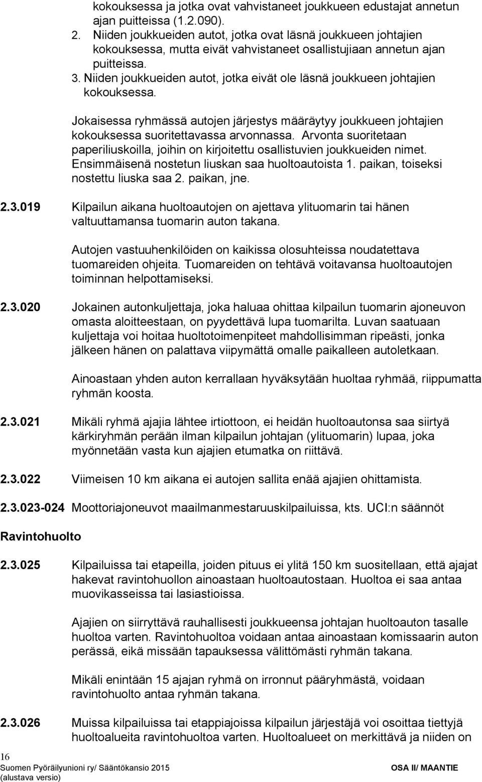 Niiden joukkueiden autot, jotka eivät ole läsnä joukkueen johtajien kokouksessa. Jokaisessa ryhmässä autojen järjestys määräytyy joukkueen johtajien kokouksessa suoritettavassa arvonnassa.