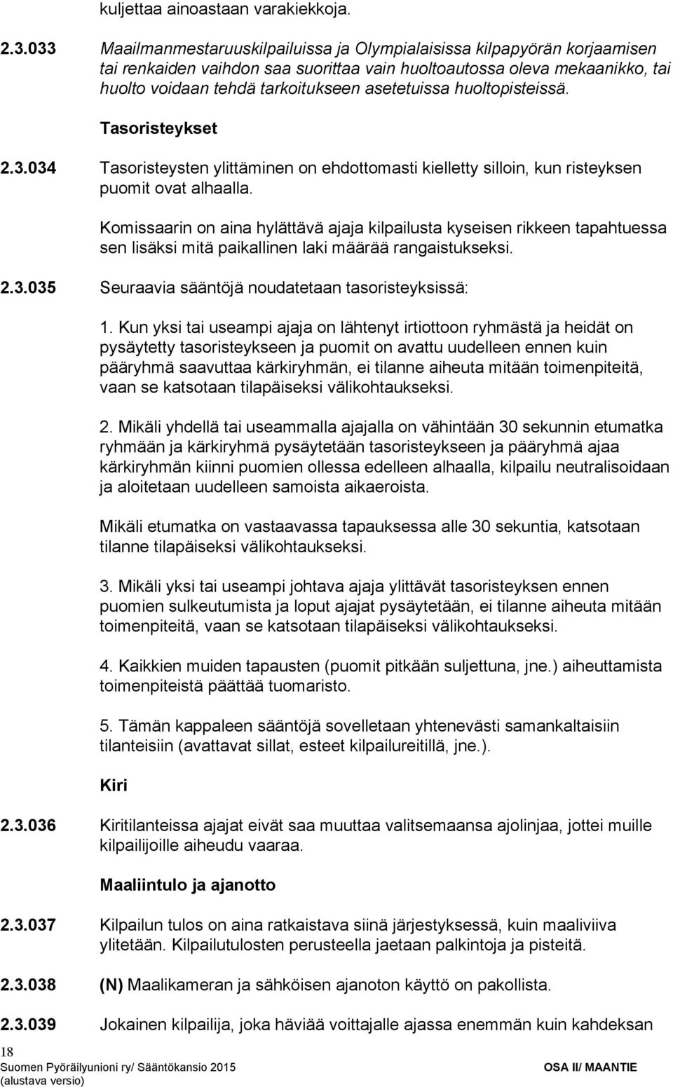 asetetuissa huoltopisteissä. Tasoristeykset 2.3.034 Tasoristeysten ylittäminen on ehdottomasti kielletty silloin, kun risteyksen puomit ovat alhaalla.