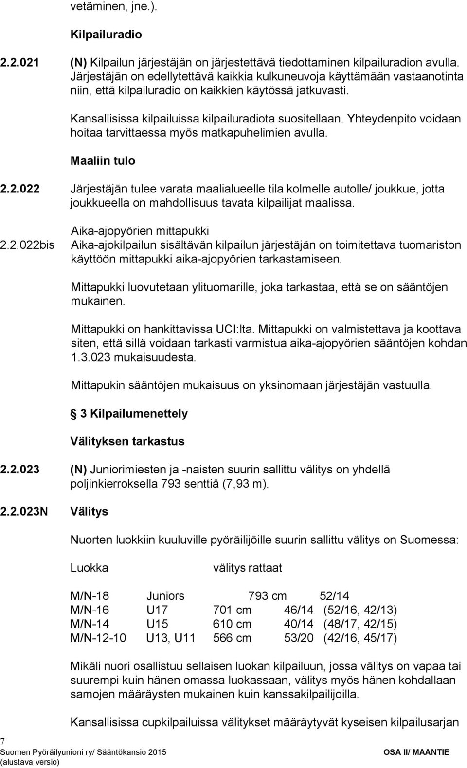 Yhteydenpito voidaan hoitaa tarvittaessa myös matkapuhelimien avulla. Maaliin tulo 2.