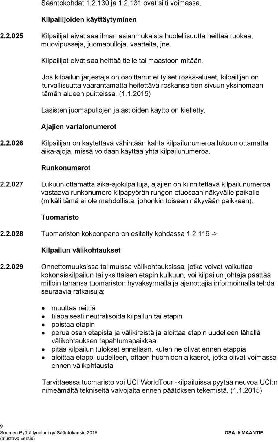 Jos kilpailun järjestäjä on osoittanut erityiset roska alueet, kilpailijan on turvallisuutta vaarantamatta heitettävä roskansa tien sivuun yksinomaan tämän alueen puitteissa. (1.