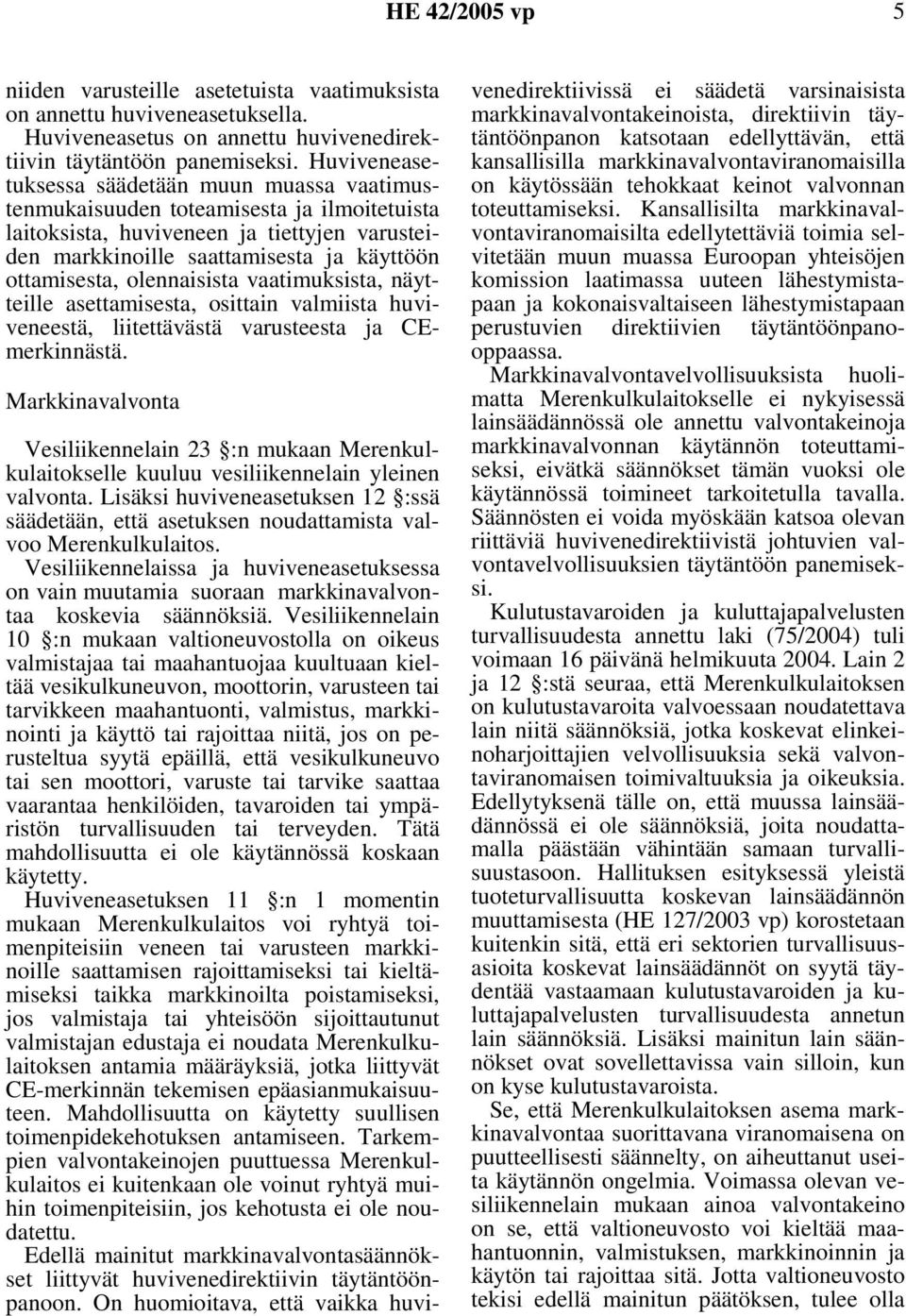 olennaisista vaatimuksista, näytteille asettamisesta, osittain valmiista huviveneestä, liitettävästä varusteesta ja CEmerkinnästä.