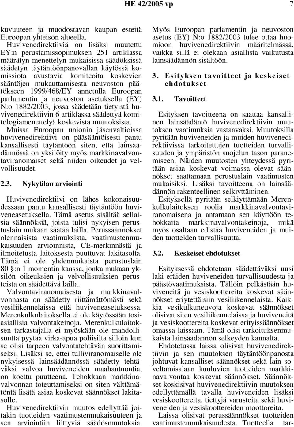 koskevien sääntöjen mukauttamisesta neuvoston päätökseen 1999/468/EY annetulla Euroopan parlamentin ja neuvoston asetuksella (EY) N:o 1882/2003, jossa säädetään tietyistä huvivenedirektiivin 6