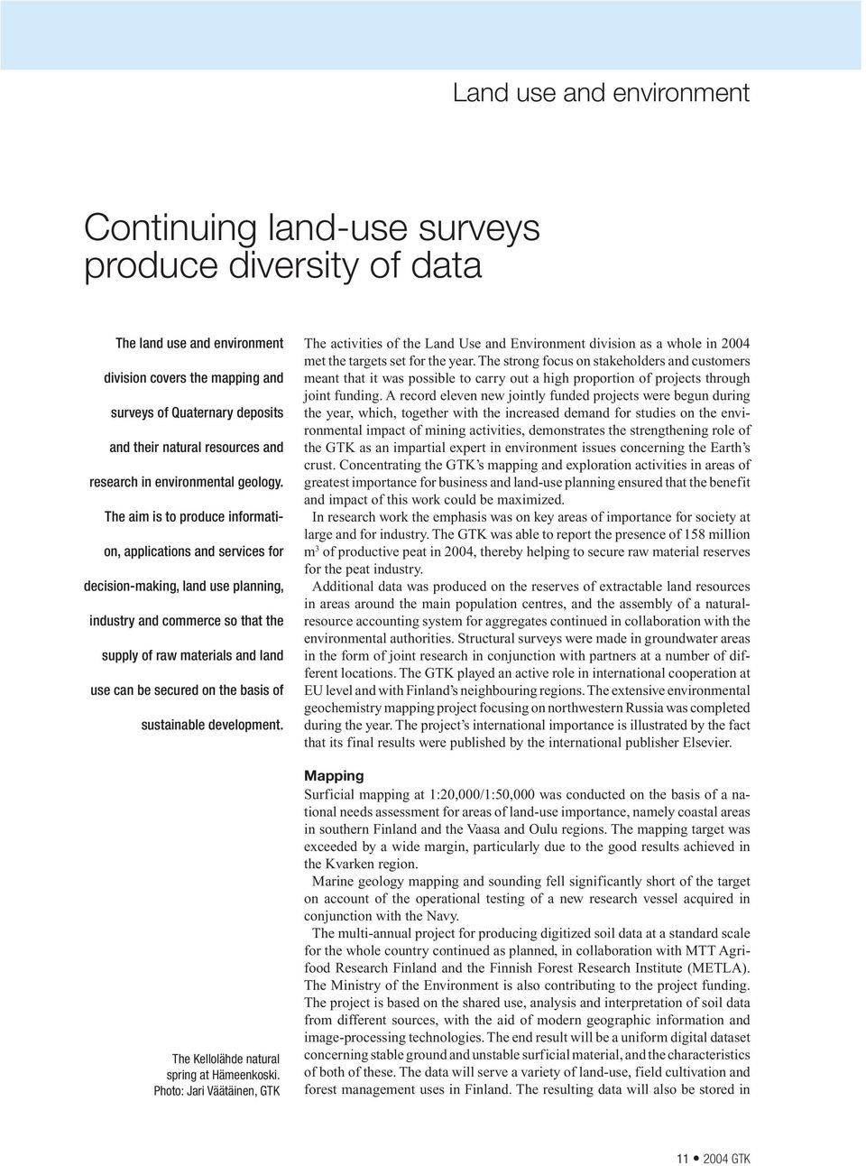 The aim is to produce information, applications and services for decision-making, land use planning, industry and commerce so that the supply of raw materials and land use can be secured on the basis