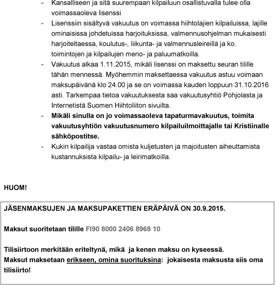 2015, mikäli lisenssi on maksettu seuran tilille tähän mennessä. Myöhemmin maksettaessa vakuutus astuu voimaan maksupäivänä klo 24.00 ja se on voimassa kauden loppuun 31.10.2016 asti.