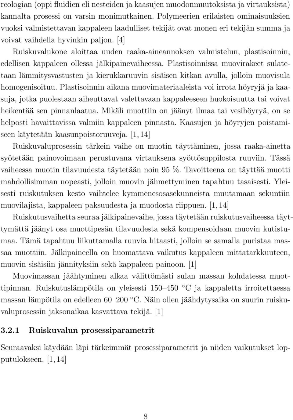[4] Ruiskuvalukone aloittaa uuden raaka-aineannoksen valmistelun, plastisoinnin, edellisen kappaleen ollessa jälkipainevaiheessa.