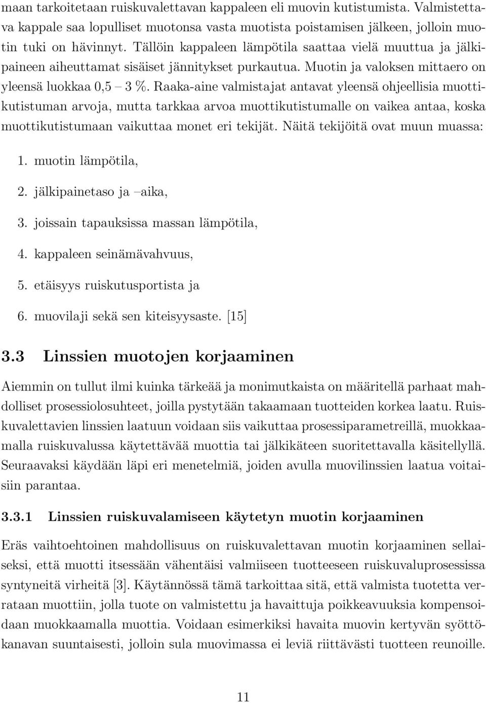 Raaka-aine valmistajat antavat yleensä ohjeellisia muottikutistuman arvoja, mutta tarkkaa arvoa muottikutistumalle on vaikea antaa, koska muottikutistumaan vaikuttaa monet eri tekijät.