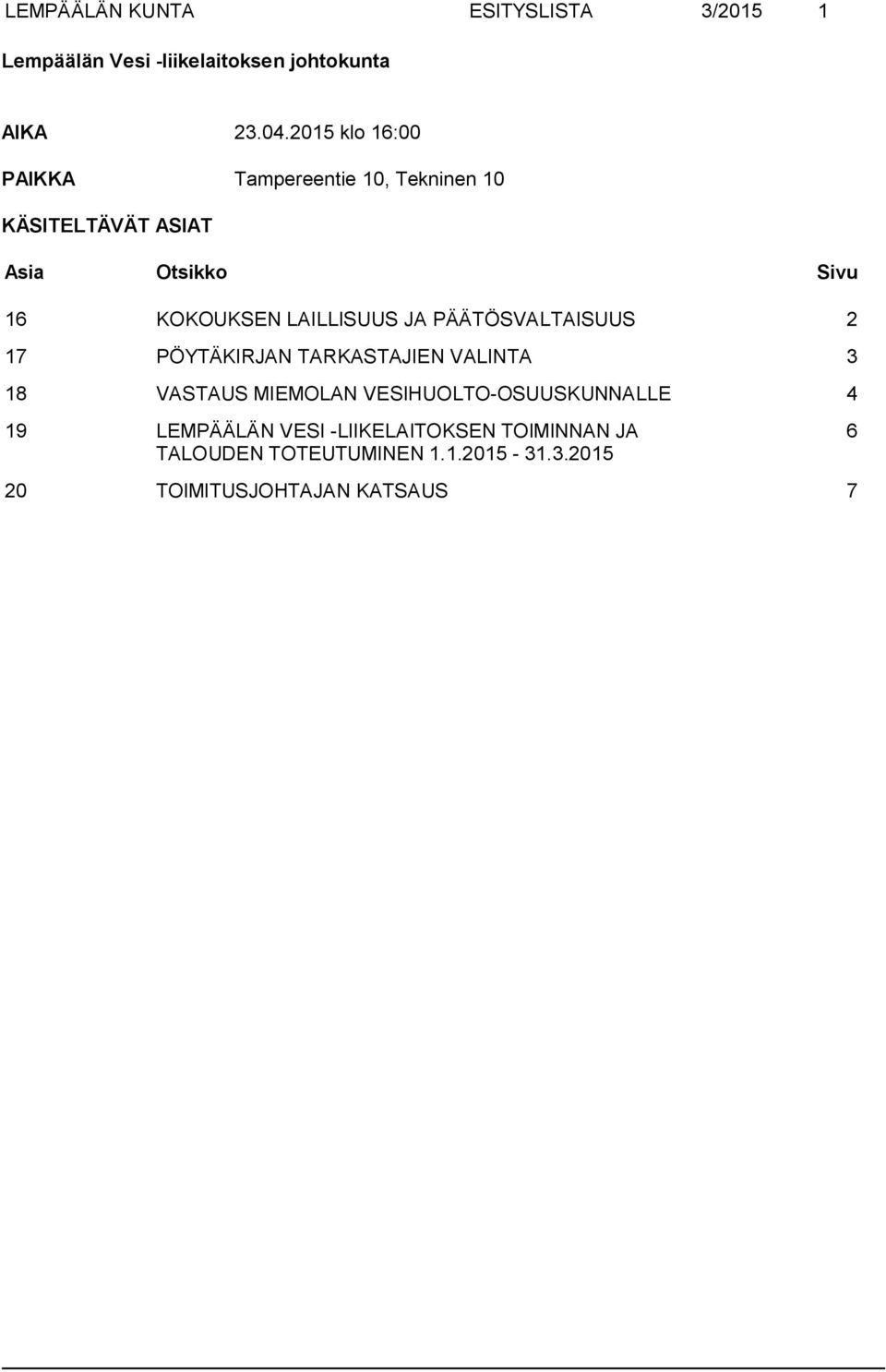 PÖYTÄKIRJAN TARKASTAJIEN VALINTA 3 18 VASTAUS MIEMOLAN VESIHUOLTO-OSUUSKUNNALLE 4 19