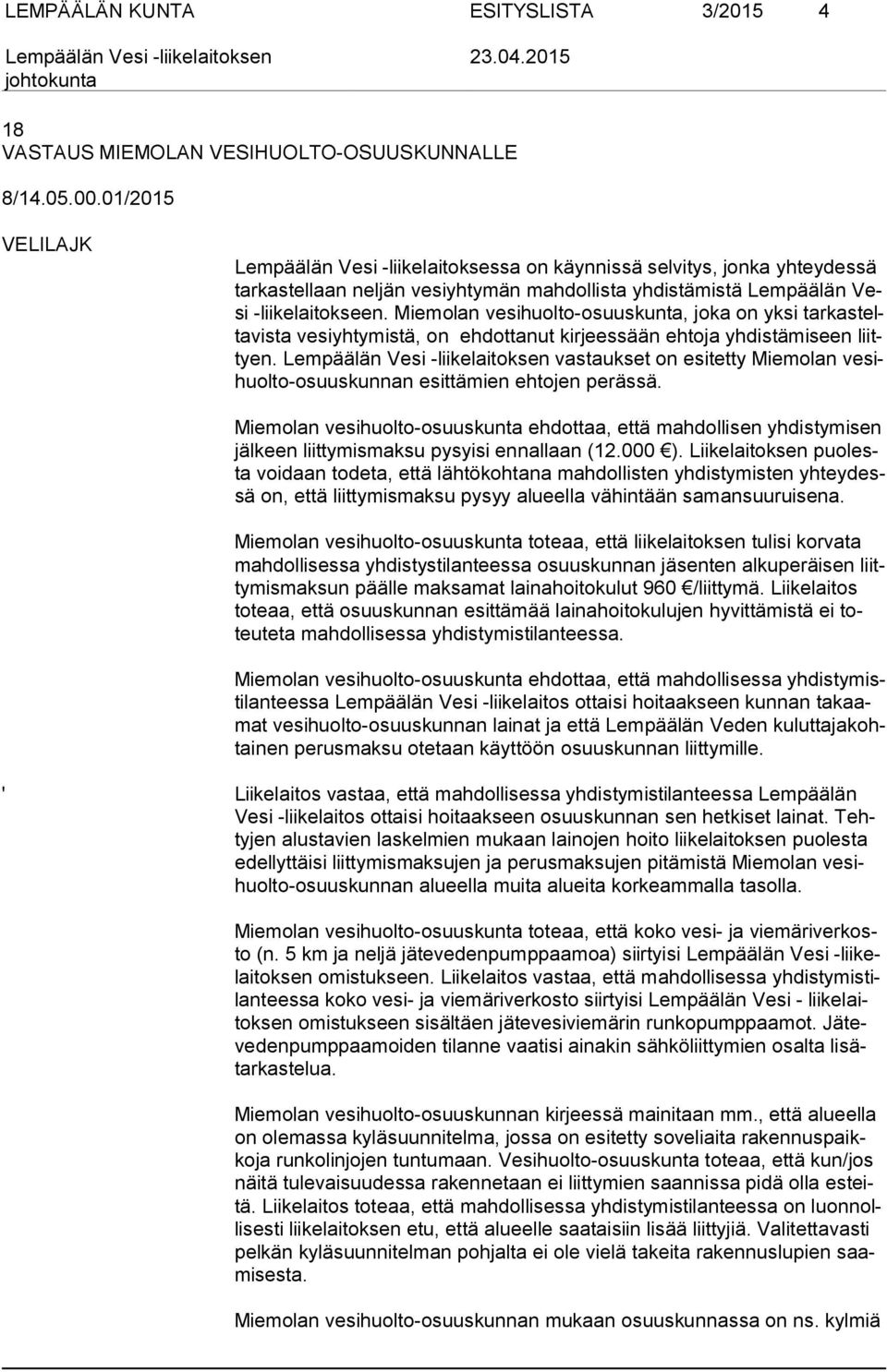 Miemolan vesihuolto-osuuskunta, joka on yksi tar kas telta vis ta vesiyhtymistä, on ehdottanut kirjeessään ehtoja yhdistämiseen liittyen.