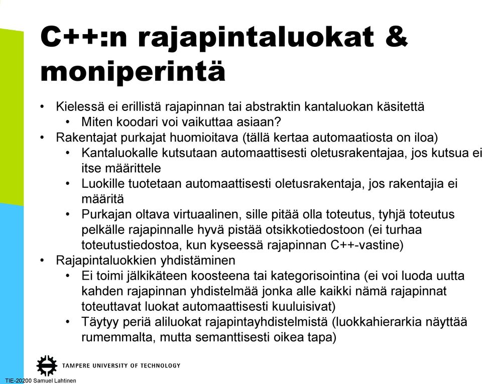 oletusrakentaja, jos rakentajia ei määritä Purkajan oltava virtuaalinen, sille pitää olla toteutus, tyhjä toteutus pelkälle rajapinnalle hyvä pistää otsikkotiedostoon (ei turhaa toteutustiedostoa,