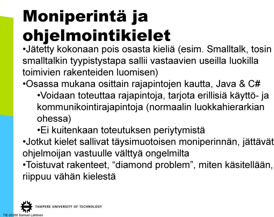 kautta, Java & C# Voidaan toteuttaa rajapintoja, tarjota erillisiä käyttö- ja kommunikointirajapintoja (normaalin luokkahierarkian ohessa) Ei