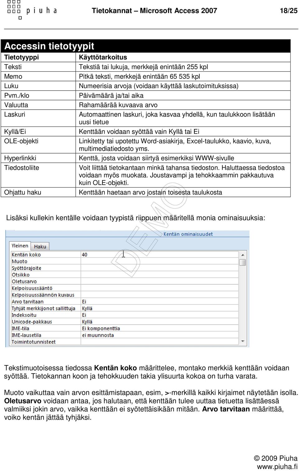 arvoja (voidaan käyttää laskutoimituksissa) Päivämäärä ja/tai aika Rahamäärää kuvaava arvo Automaattinen laskuri, joka kasvaa yhdellä, kun taulukkoon lisätään uusi tietue Kenttään voidaan syöttää