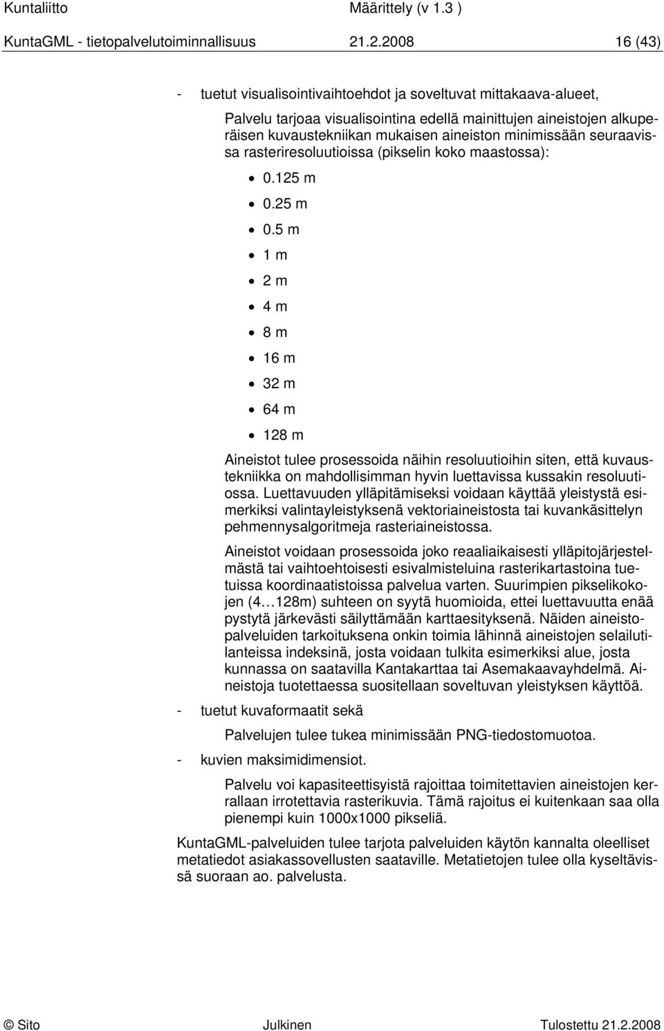 minimissään seuraavissa rasteriresoluutioissa (pikselin koko maastossa): 0.125 m 0.