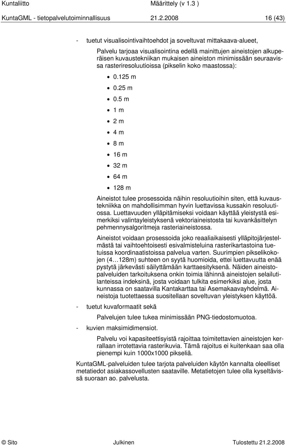 minimissään seuraavissa rasteriresoluutioissa (pikselin koko maastossa): 0.125 m 0.