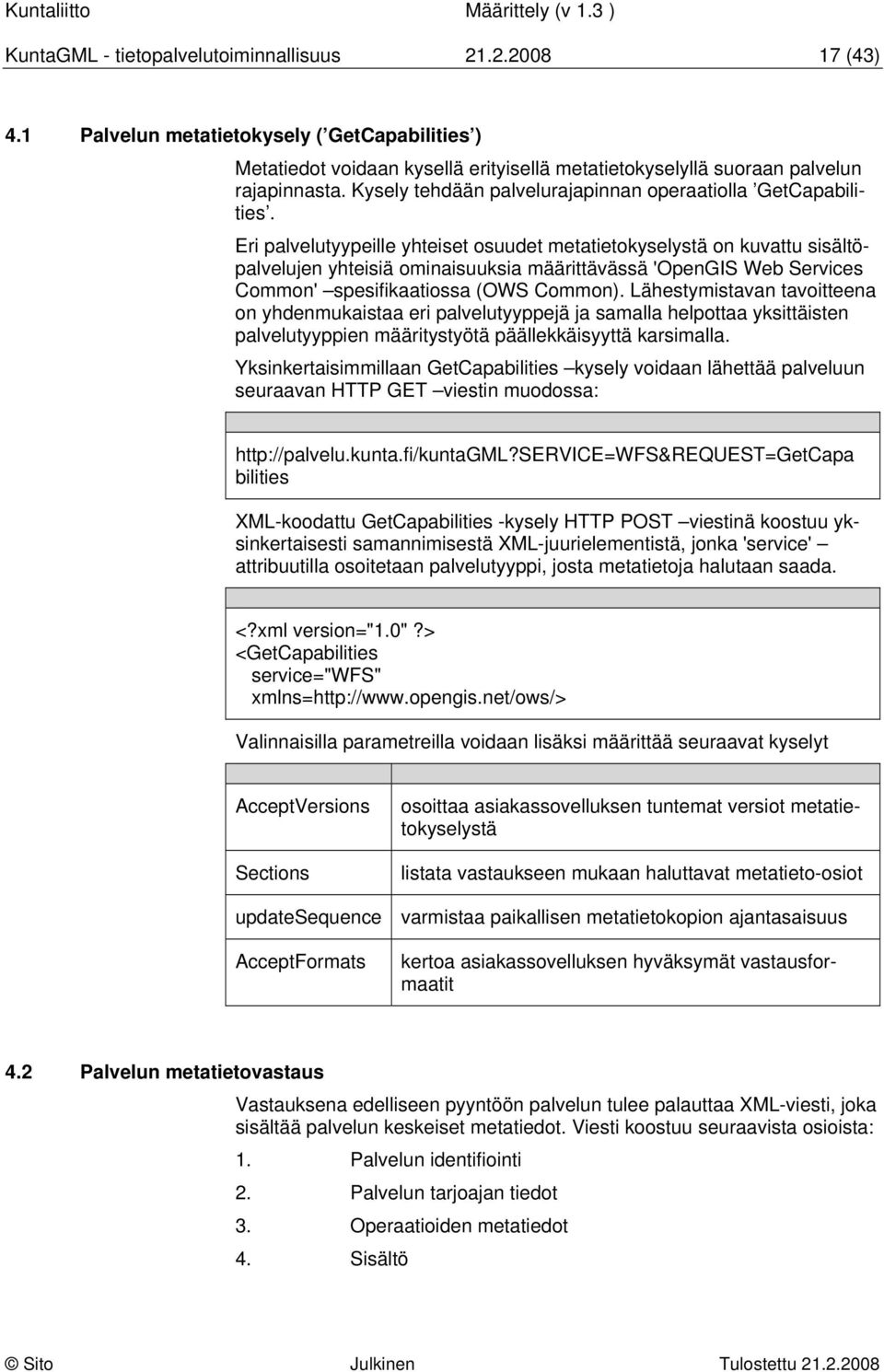 Eri palvelutyypeille yhteiset osuudet metatietokyselystä on kuvattu sisältöpalvelujen yhteisiä ominaisuuksia määrittävässä 'OpenGIS Web Services Common' spesifikaatiossa (OWS Common).