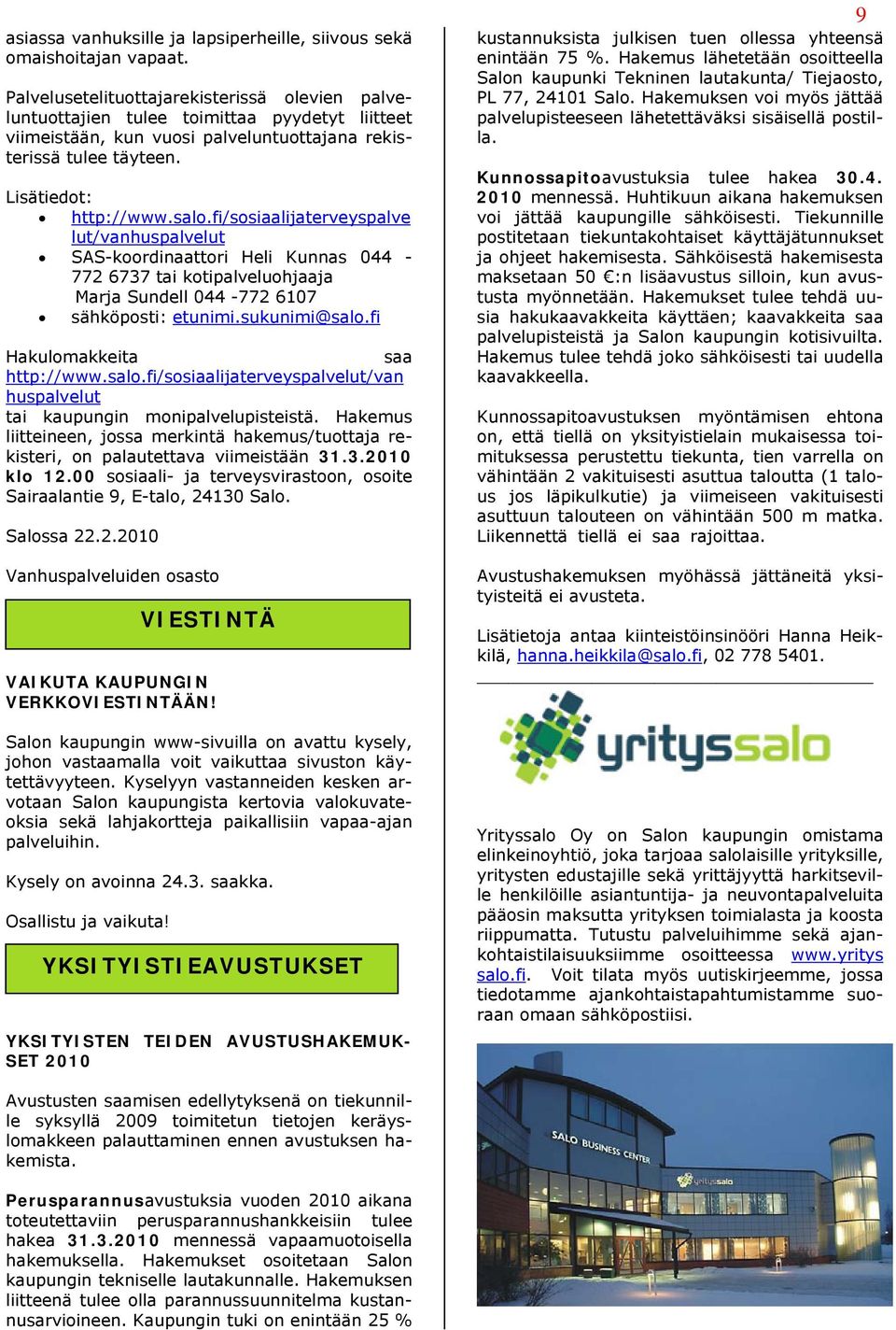 fi/sosiaalijaterveyspalve lut/vanhuspalvelut SAS-koordinaattori Heli Kunnas 044-772 6737 tai kotipalveluohjaaja Marja Sundell 044-772 6107 sähköposti: etunimi.sukunimi@salo.