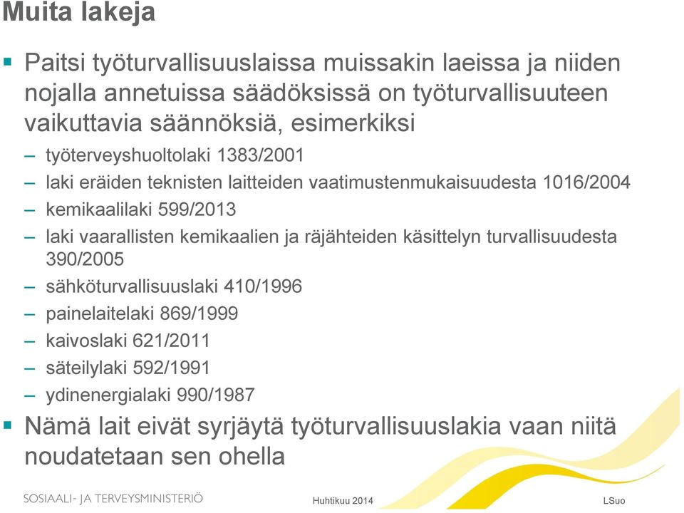 599/2013 laki vaarallisten kemikaalien ja räjähteiden käsittelyn turvallisuudesta 390/2005 sähköturvallisuuslaki 410/1996 painelaitelaki