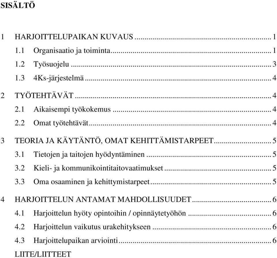 .. 5 3.3 Oma osaaminen ja kehittymistarpeet... 5 4 HARJOITTELUN ANTAMAT MAHDOLLISUUDET... 6 4.1 Harjoittelun hyöty opintoihin / opinnäytetyöhön.