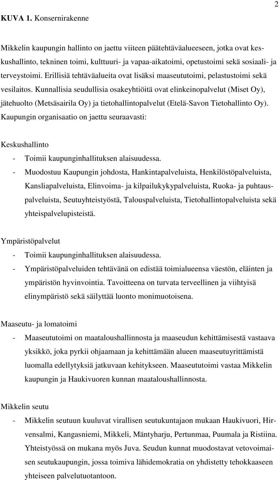 terveystoimi. Erillisiä tehtäväalueita ovat lisäksi maaseututoimi, pelastustoimi sekä vesilaitos.