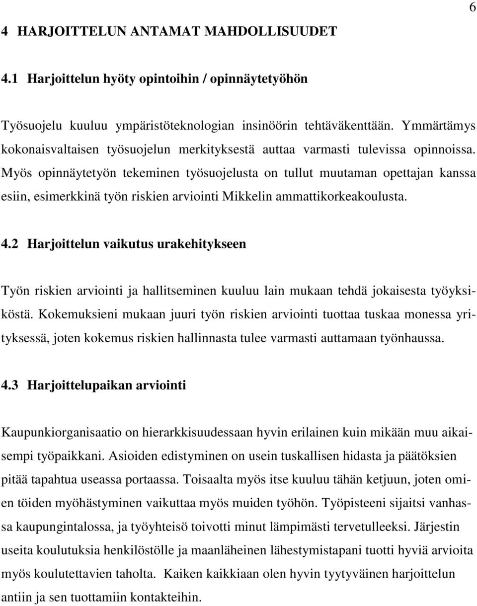 Myös opinnäytetyön tekeminen työsuojelusta on tullut muutaman opettajan kanssa esiin, esimerkkinä työn riskien arviointi Mikkelin ammattikorkeakoulusta. 4.