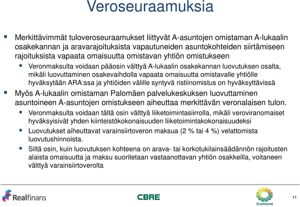 hyväksytään ARA:ssa ja yhtiöiden välille syntyvä ristiinomistus on hyväksyttävissä Myös A-lukaalin omistaman Palomäen palvelukeskuksen luovuttaminen asuntoineen A-asuntojen omistukseen aiheuttaa