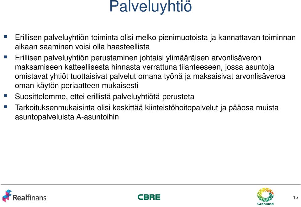 asuntoja omistavat yhtiöt tuottaisivat palvelut omana työnä ja maksaisivat arvonlisäveroa oman käytön periaatteen mukaisesti Suosittelemme,