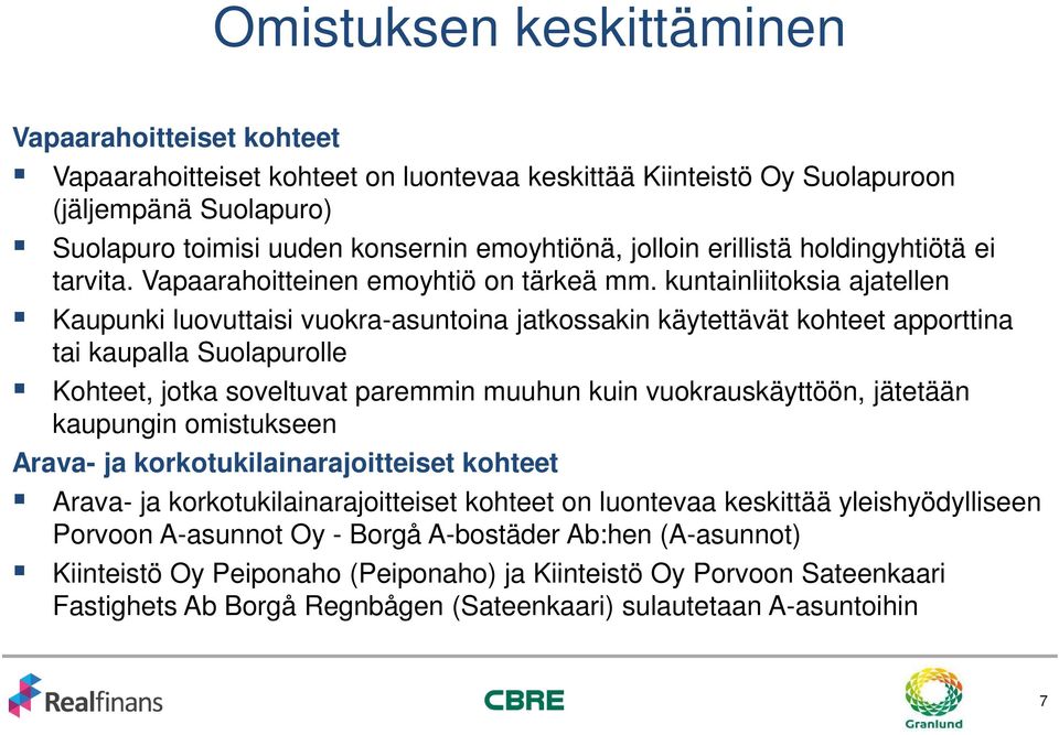 kuntainliitoksia ajatellen Kaupunki luovuttaisi vuokra-asuntoina jatkossakin käytettävät kohteet apporttina tai kaupalla Suolapurolle Kohteet, jotka soveltuvat paremmin muuhun kuin vuokrauskäyttöön,