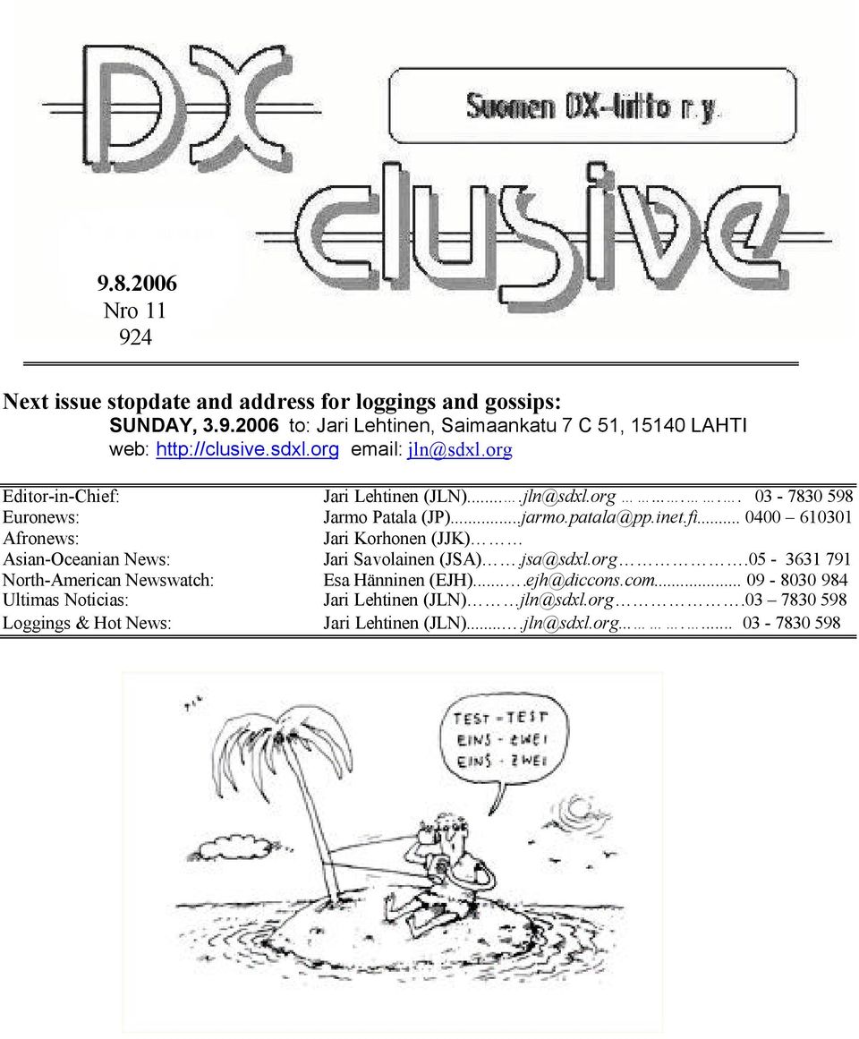 .. 0400 610301 Afronews: Jari Korhonen (JJK) Asian-Oceanian News: Jari Savolainen (JSA).jsa@sdxl.org.05-3631 791 North-American Newswatch: Esa Hänninen (EJH).