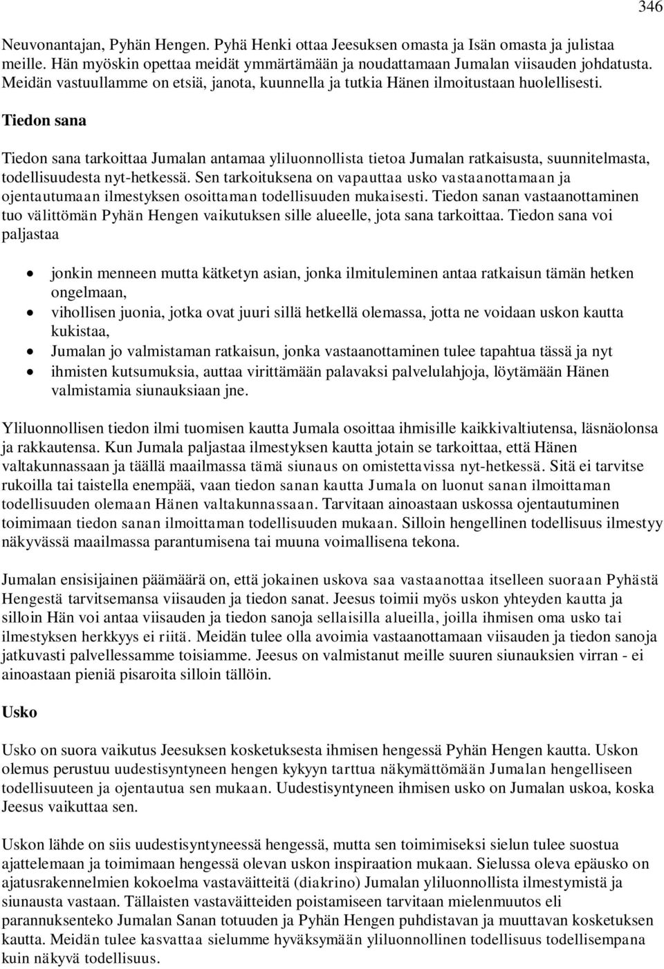 Tiedon sana Tiedon sana tarkoittaa Jumalan antamaa yliluonnollista tietoa Jumalan ratkaisusta, suunnitelmasta, todellisuudesta nyt-hetkessä.