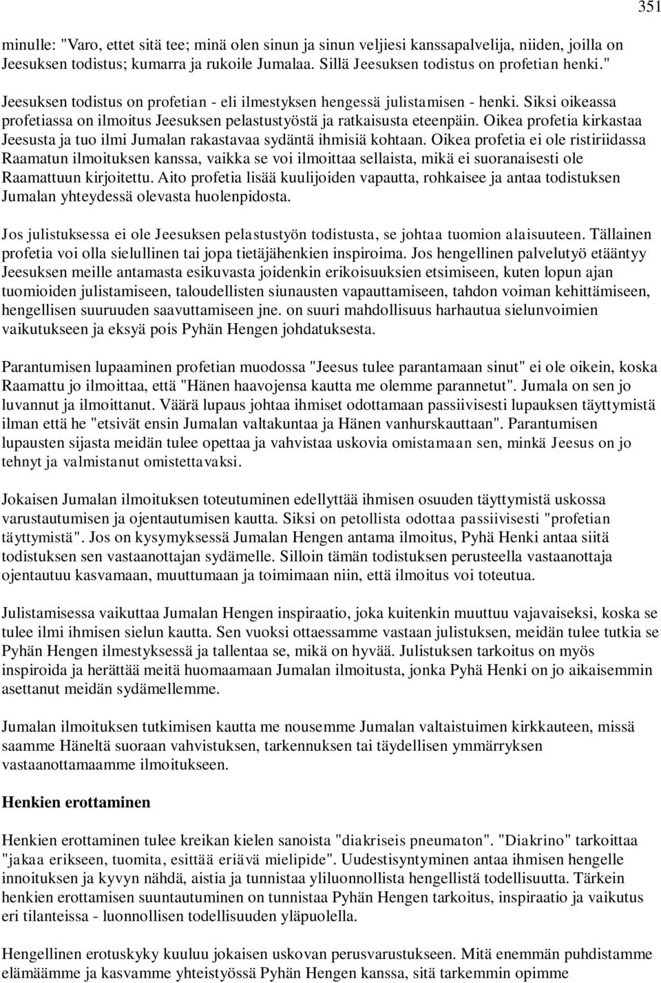 Oikea profetia kirkastaa Jeesusta ja tuo ilmi Jumalan rakastavaa sydäntä ihmisiä kohtaan.