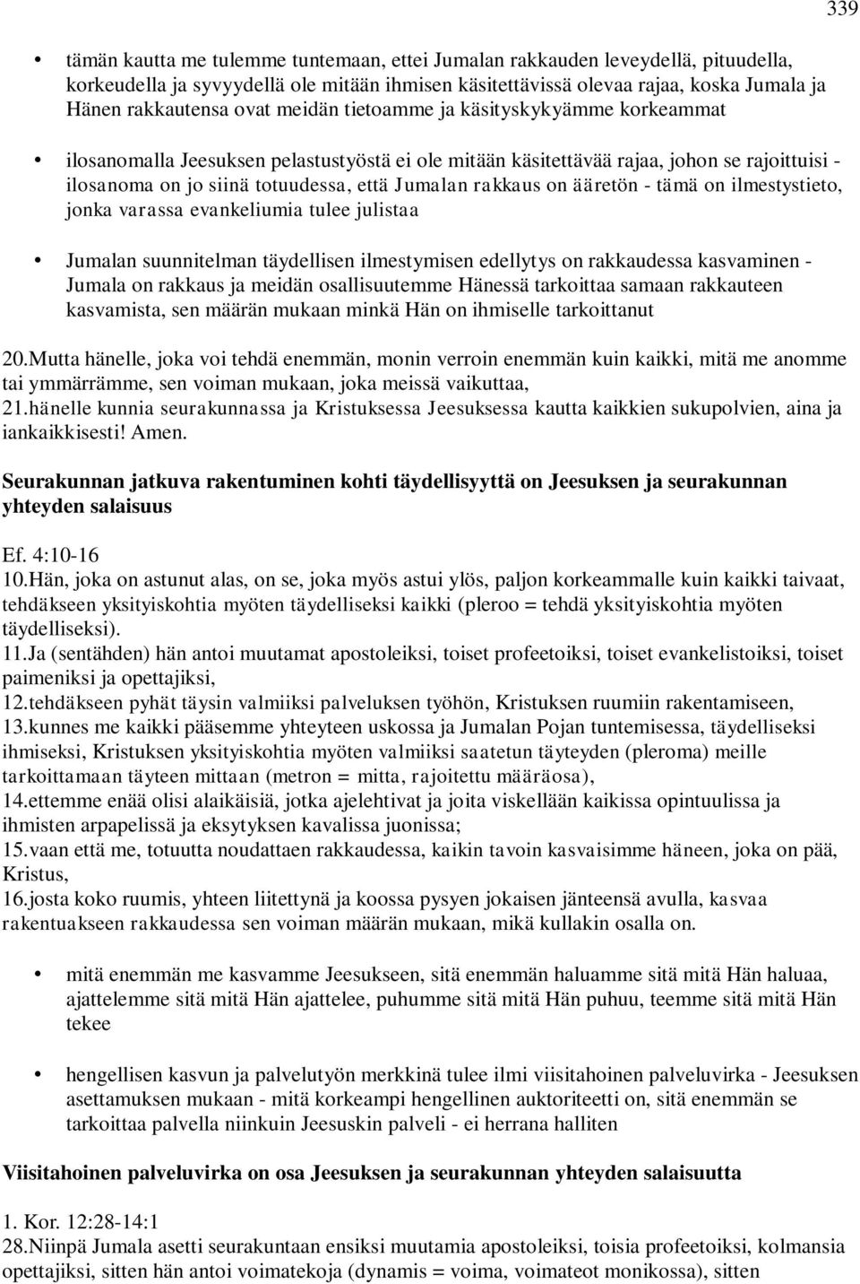 ääretön - tämä on ilmestystieto, jonka varassa evankeliumia tulee julistaa Jumalan suunnitelman täydellisen ilmestymisen edellytys on rakkaudessa kasvaminen - Jumala on rakkaus ja meidän