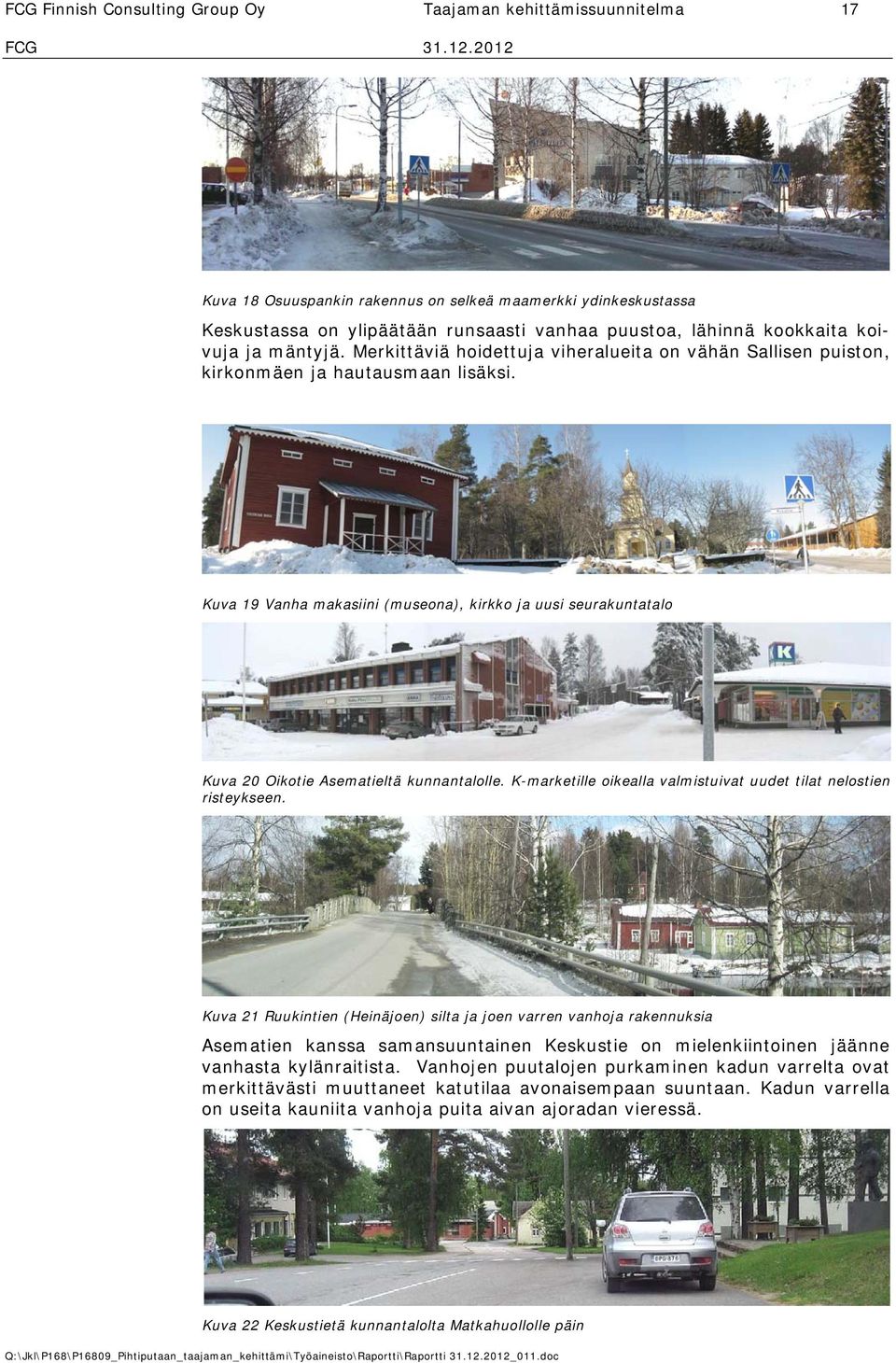 Kuva 19 Vanha makasiini (museona), kirkko ja uusi seurakuntatalo Kuva 20 Oikotie Asematieltä kunnantalolle. K-marketille oikealla valmistuivat uudet tilat nelostien risteykseen.