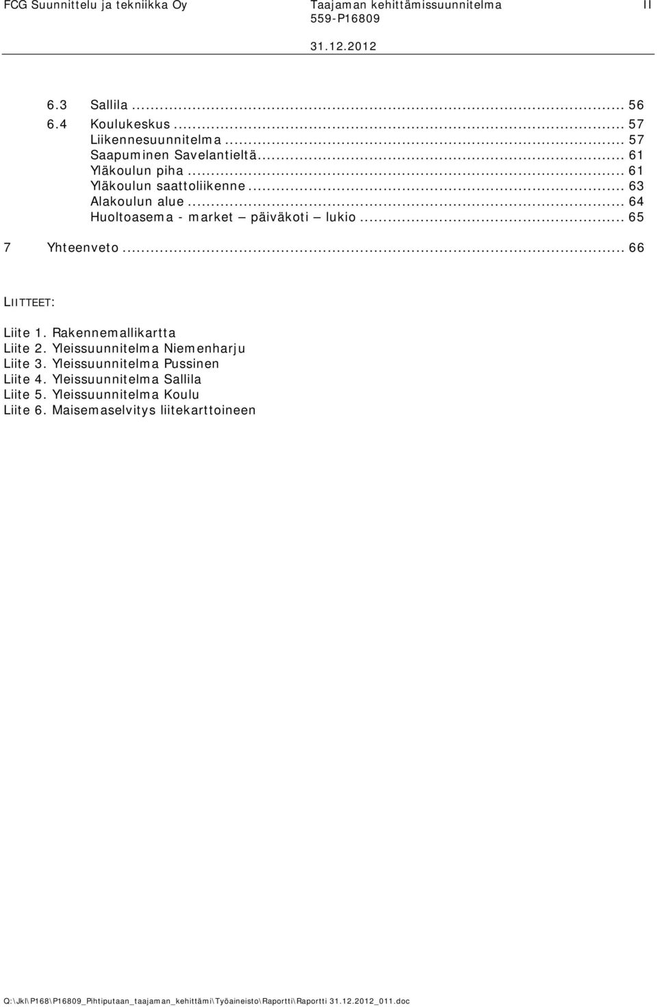 .. 64 Huoltoasema - market päiväkoti lukio... 65 7 Yhteenveto... 66 LIITTEET: Liite 1. Rakennemallikartta Liite 2.